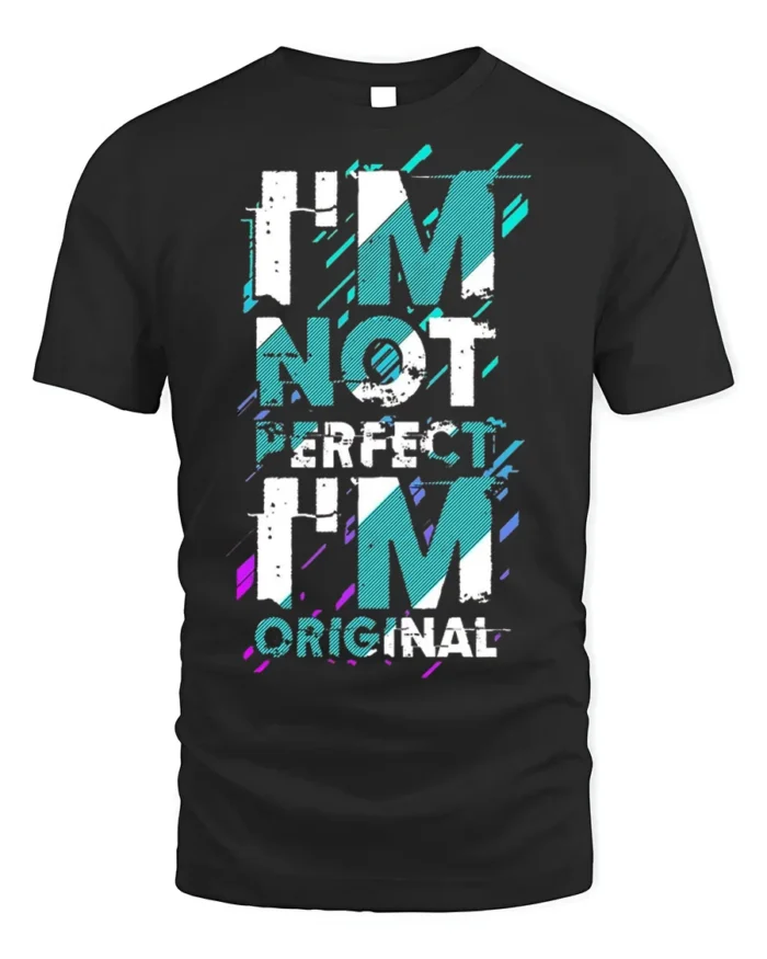 I’m Not Perfect I’m Original T-Shirt Bold Graphic - black t-shirt on white background