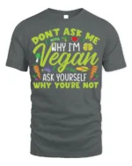 Funny Vegan T-Shirt Don’t Ask Me Why I’m Vegan Quote - gray t-shirt on white background