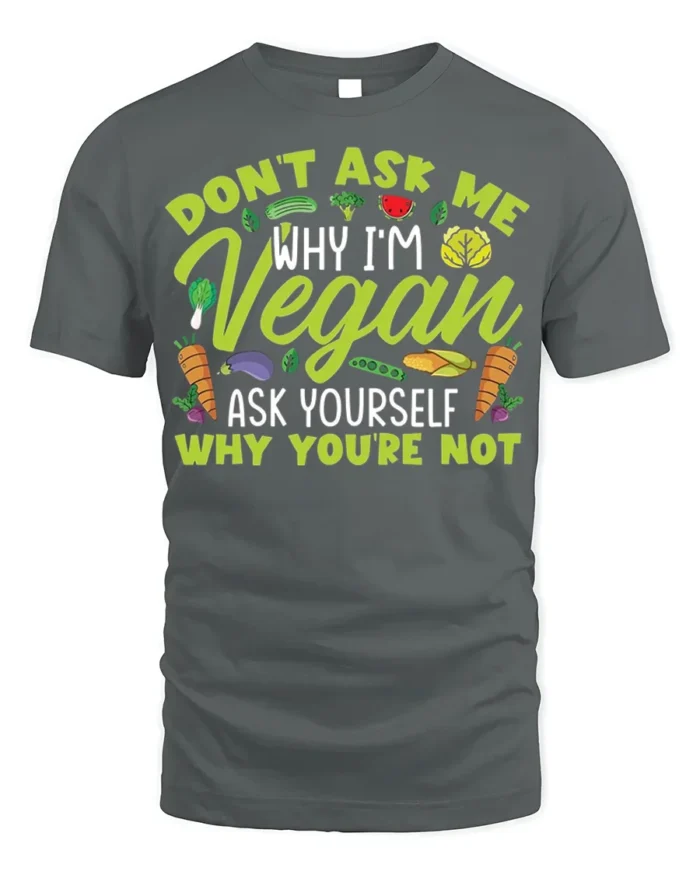 Funny Vegan T-Shirt Don’t Ask Me Why I’m Vegan Quote - gray t-shirt on white background