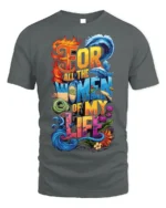 For All the Women of My Life T-Shirt Colorful Love - gray t-shirt on white background