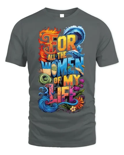 For All the Women of My Life T-Shirt Colorful Love - gray t-shirt on white background
