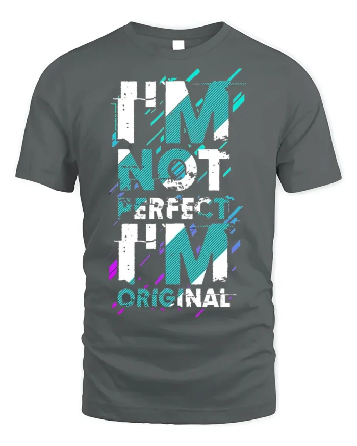 I’m Not Perfect I’m Original T-Shirt Bold Graphic - gray t-shirt on white background