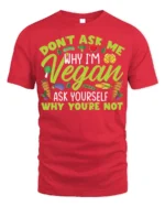 Funny Vegan T-Shirt Don’t Ask Me Why I’m Vegan Quote - red t-shirt on white background