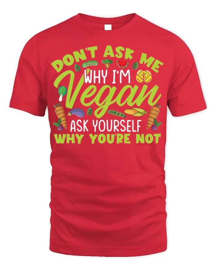 Funny Vegan T-Shirt Don’t Ask Me Why I’m Vegan Quote - red t-shirt on white background