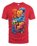 For All the Women of My Life T-Shirt Colorful Love - red t-shirt on white background