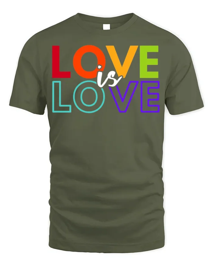 Love Is Love Pride T-Shirt LGBTQ Equality Statement - military green t-shirt on white background