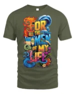 For All the Women of My Life T-Shirt Colorful Love - military green t-shirt on white background