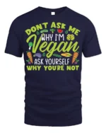 Funny Vegan T-Shirt Don’t Ask Me Why I’m Vegan Quote - navy t-shirt on white background