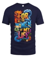 For All the Women of My Life T-Shirt Colorful Love - navy t-shirt on white background