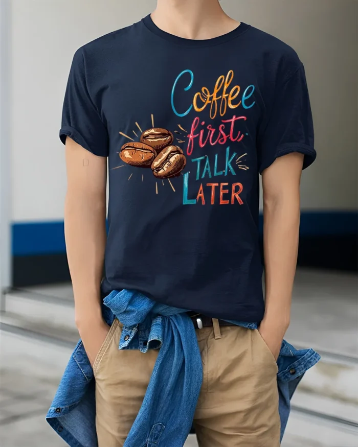Coffee First Talk Later T-Shirt Funny Caffeine - model wearing navy shirt, hands in pockets