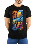 For All the Women of My Life T-Shirt Colorful Love - model wearing black shirt, hands behind back