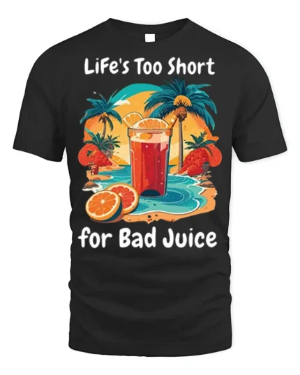 Life’s Too Short for Bad Juice Funny Beach T-Shirt - black t-shirt on white background