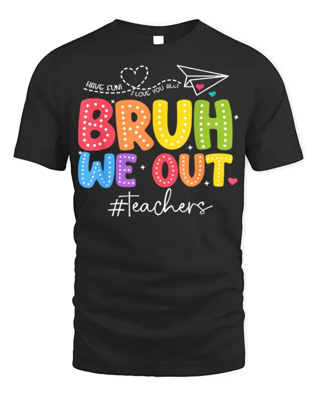 Funny Teacher Bruh We Out T-Shirt for Last Day Vibes - black t-shirt on white background
