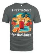 Life’s Too Short for Bad Juice Funny Beach T-Shirt - gray t-shirt on white background