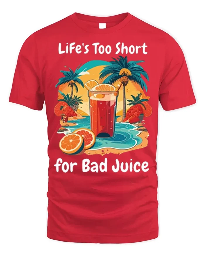 Life’s Too Short for Bad Juice Funny Beach T-Shirt - red t-shirt on white background