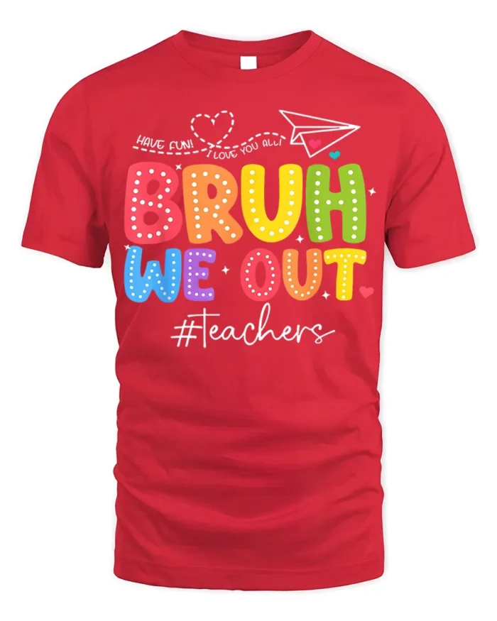 Funny Teacher Bruh We Out T-Shirt for Last Day Vibes - red t-shirt on white background