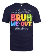 Funny Teacher Bruh We Out T-Shirt for Last Day Vibes - navy t-shirt on white background