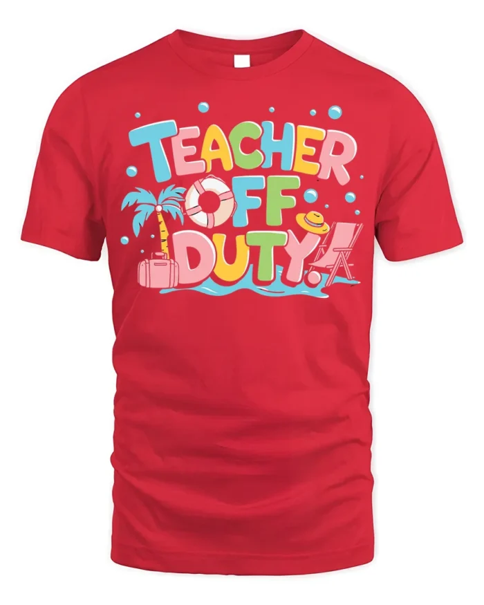 Teacher Off Duty Funny Summer Vacation T-Shirt - red t-shirt on white background