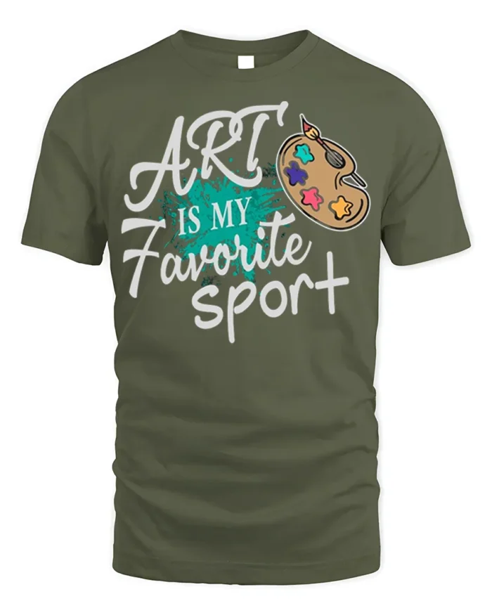 Art Is My Favorite Sport Funny Artist T-Shirt Gift - military green t-shirt on white background