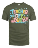 Teacher Off Duty Funny Summer Vacation T-Shirt - military green t-shirt on white background