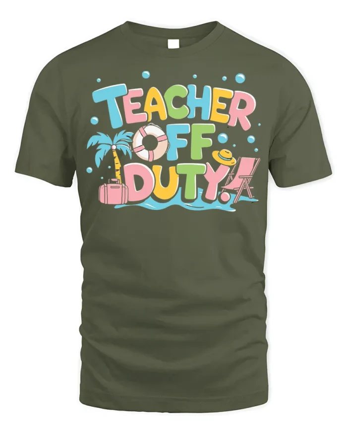 Teacher Off Duty Funny Summer Vacation T-Shirt - military green t-shirt on white background