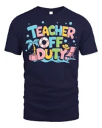Teacher Off Duty Funny Summer Vacation T-Shirt - navy t-shirt on white background