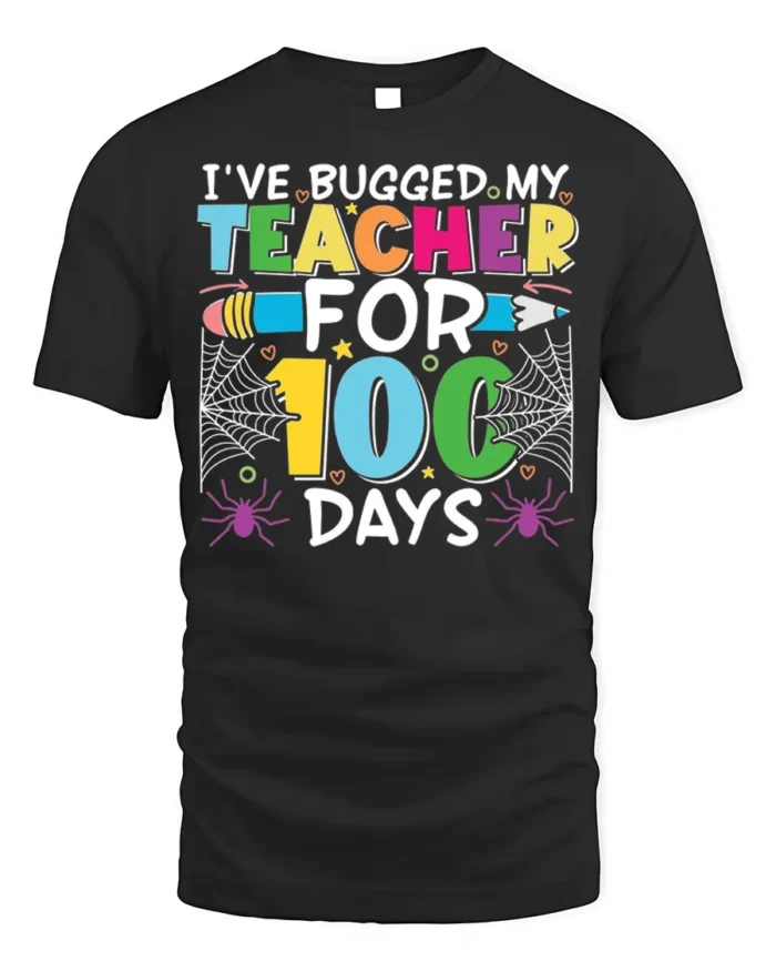 Bugged My Teacher for 100 Days T-Shirt Funny - black t-shirt on white background