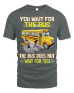 Funny School Bus T-Shirt You Wait for the Bus Tee - gray t-shirt on white background