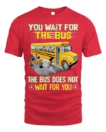 Funny School Bus T-Shirt You Wait for the Bus Tee - red t-shirt on white background