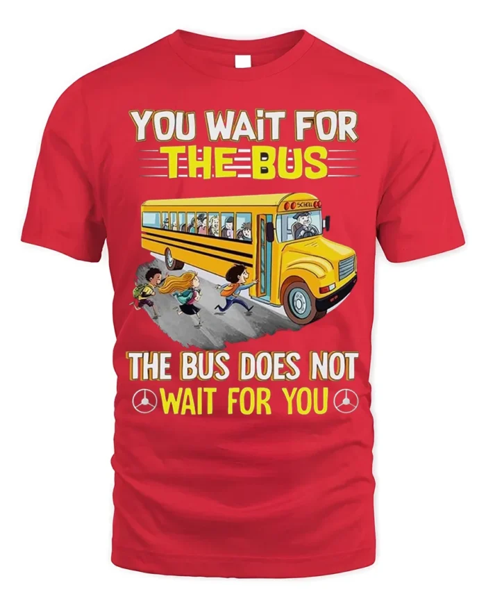 Funny School Bus T-Shirt You Wait for the Bus Tee - red t-shirt on white background