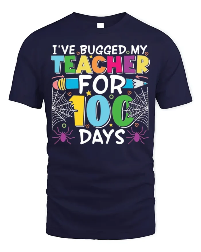 Bugged My Teacher for 100 Days T-Shirt Funny - navy t-shirt on white background
