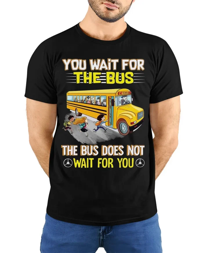 Funny School Bus T-Shirt You Wait for the Bus Tee - model wearing black shirt, hands behind back