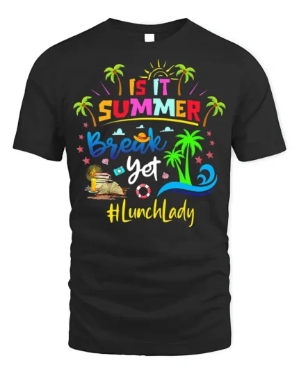 Is It Summer Break Yet Lunch Lady T-Shirt Funny Gift - black t-shirt on white background