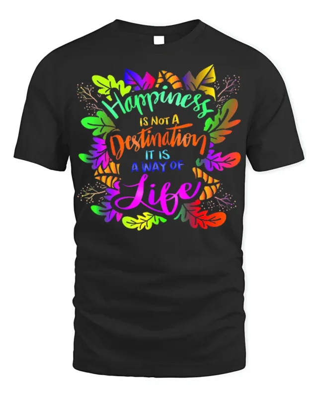 Happiness Way of Life T-Shirt Inspirational Quote - black t-shirt on white background