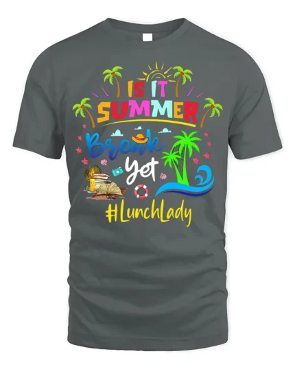 Is It Summer Break Yet Lunch Lady T-Shirt Funny Gift - gray t-shirt on white background