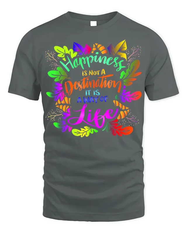 Happiness Way of Life T-Shirt Inspirational Quote - gray t-shirt on white background