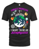 Forget Princess Astrophysicist Space T-Shirt - black t-shirt on white background