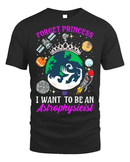 Forget Princess Astrophysicist Space T-Shirt - black t-shirt on white background