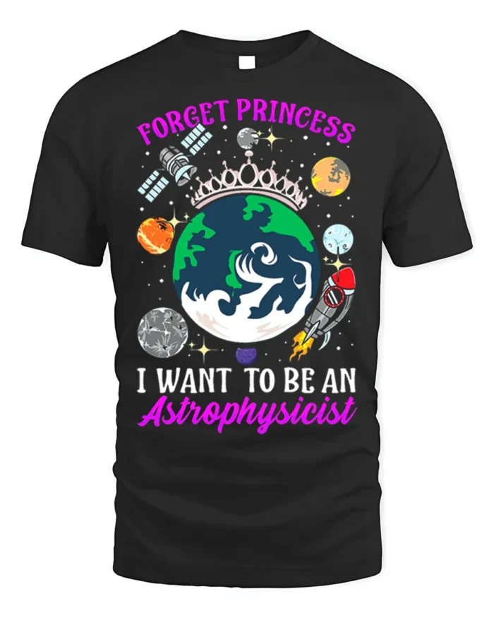 Forget Princess Astrophysicist Space T-Shirt - black t-shirt on white background