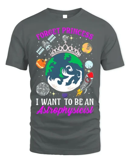 Forget Princess Astrophysicist Space T-Shirt - gray t-shirt on white background