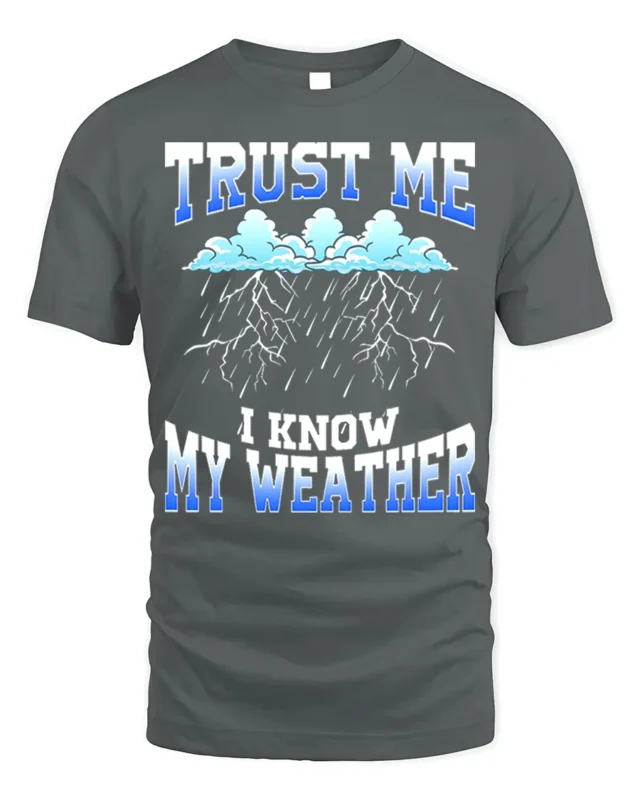 Trust Me I Know My Weather T-Shirt - gray t-shirt on white background