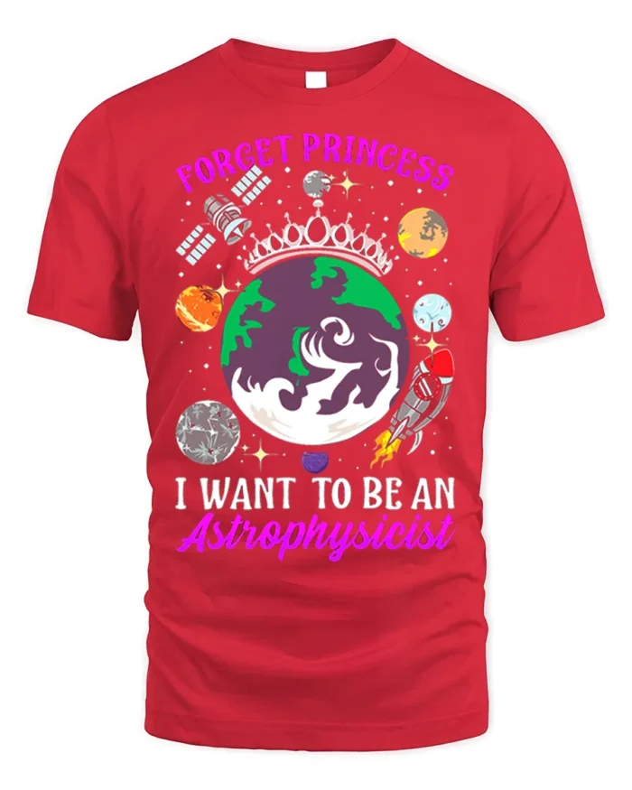 Forget Princess Astrophysicist Space T-Shirt - red t-shirt on white background
