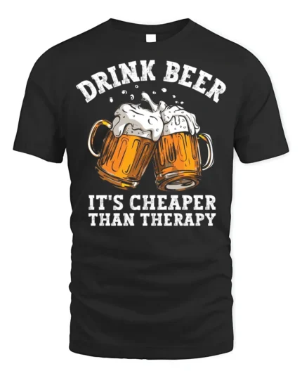 Drink Beer Cheaper Than Therapy T-shirt Funny - black t-shirt on white background