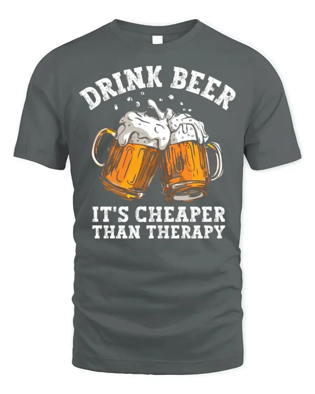 Drink Beer Cheaper Than Therapy T-shirt Funny - gray t-shirt on white background