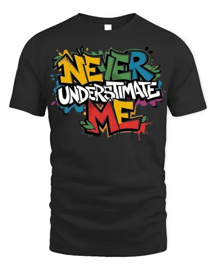 Never Underestimate Me Graffiti T-Shirt - black t-shirt on white background