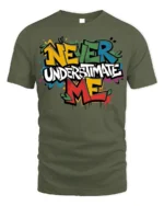 Never Underestimate Me Graffiti T-Shirt - military green t-shirt on white background