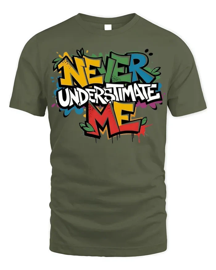 Never Underestimate Me Graffiti T-Shirt - military green t-shirt on white background