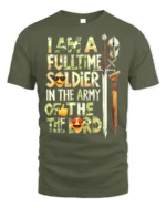 Full-Time Soldier in the Lord’s Army T-Shirt - military green t-shirt on white background