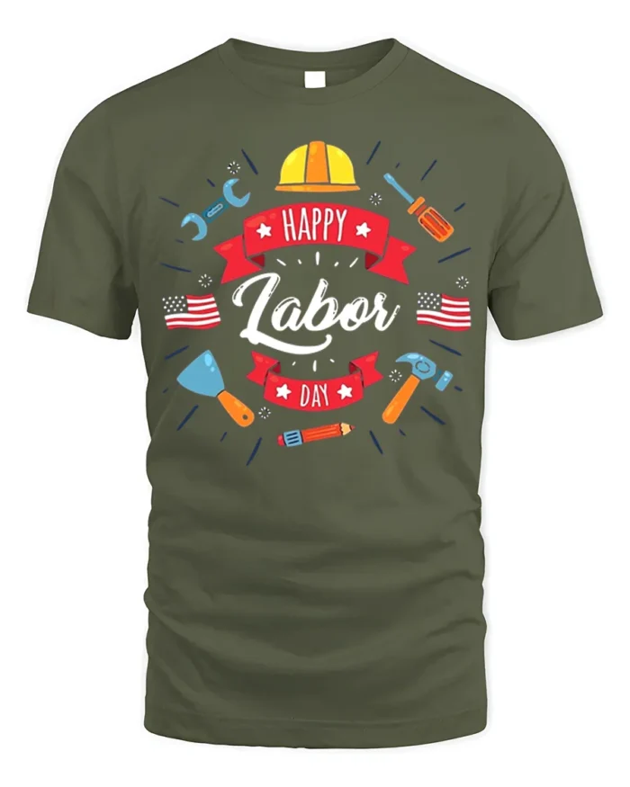 Happy Labor Day T-Shirt for Patriotic Workers - military green t-shirt on white background