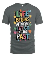 Life Begins Let Go of the Past Motivational T-Shirt - gray t-shirt on white background